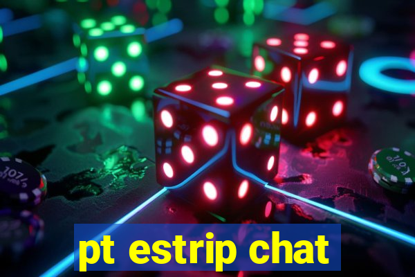 pt estrip chat